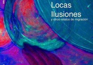 “LAS LOCAS ILUSIONES”: UNA RESEÑA