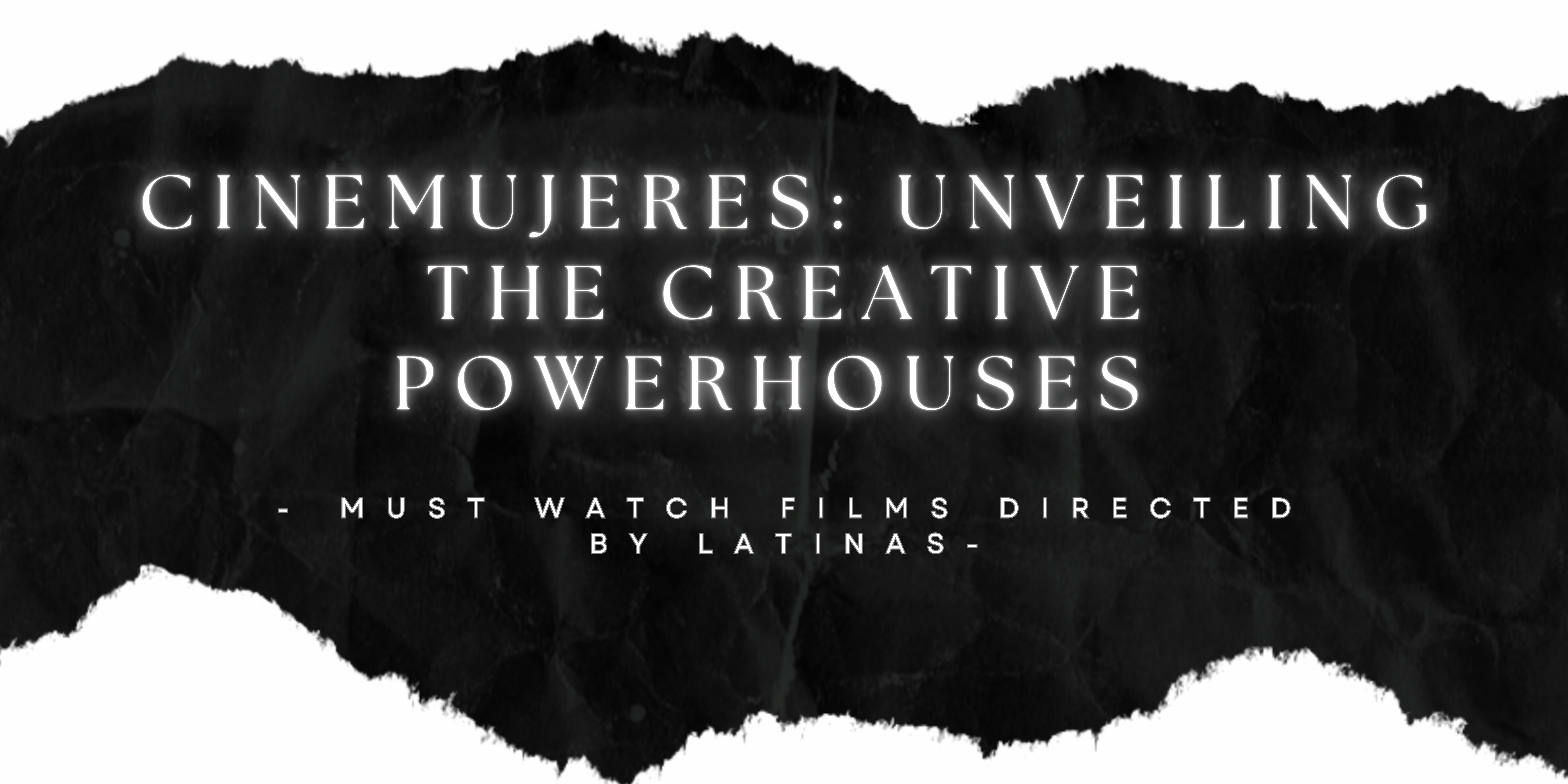 CineMujeres: Unveiling the Creative Powerhouses – Must Watch Films Directed By Latinas